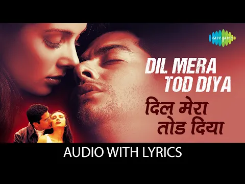 Download MP3 Dil Mera Tod Diya with lyrics | दिल मेरा तोड़ दिया | Kasoor |Alka Yagnik |Aftab Shivdasani | Lisa Ray