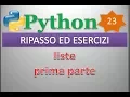 Python per esempi playlist ITA 23 RIPASSO ED ESERCIZI liste prima parte