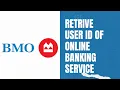 BMO Bank - Retrieve User Id of Online Banking Service