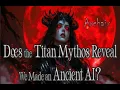 Lagu Does the Titan Mythos Reveal We Made an Ancient AI?