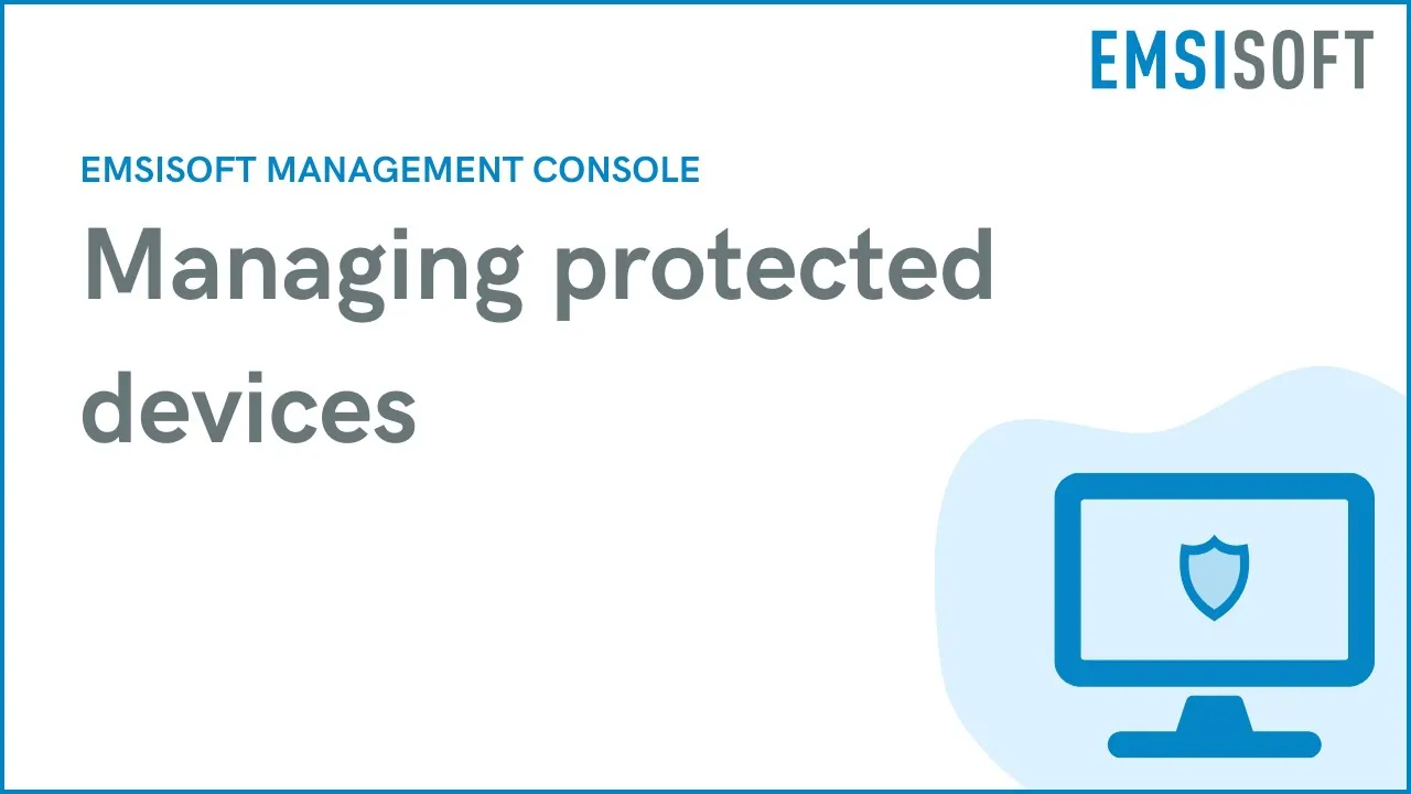 Managing Protected Devices | Emsisoft Management Console | Emsisoft Tutorial