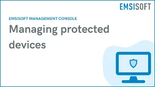 Managing Protected Devices | Emsisoft Management Console | Emsisoft Tutorial