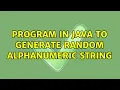 Program in JAVA to generate random alphanumeric string 4 Solutions