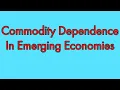 Commodity Dependence in Emerging Economies Analyzing Factors in Countries Growth Trade Development
