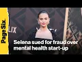 Selena Gomez sued for fraud over mental health start-up