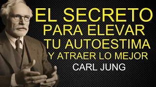 El Secreto Para ELEVAR Tu Autoestima y Atraer Solo lo QUE MERECES – CARL JUNG