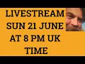 Livestream 21st June 2020 at 8 PM UK time