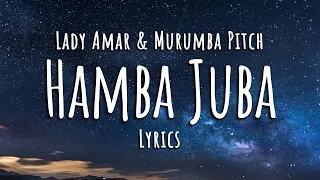 Lady Amar \u0026 Murumba Pitch - Hamba Juba (Lyrics)