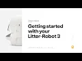 Litter-Robot Setup Getting started with Litter-Robot 3 Connect