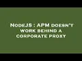 NodeJS APM doesn t work behind a corporate proxy