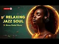 Download Lagu Smooth Jazz, Soul, R\u0026B – Relaxing Instrumental Fusion for Stress Relief \u0026 Focus