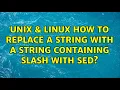 Unix Linux How to replace a string with a string containing slash with sed 2 Solutions
