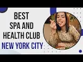 Best Spa and Health Club in New York City
