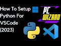 How To Setup Python For VSCode In Windows 11 5-Minute Tutorial 2023