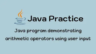 Java program demonstrating arithmetic operators using user input