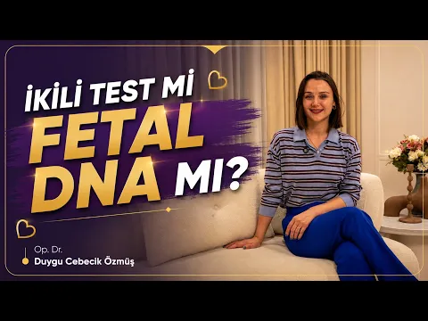 Op. Dr. Duygu Cebecik Özmüş ile ikili test ve fetal DNA testi karşılaştırması videosu kapağı