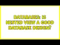 Databases Is nested view a good database design 5 Solutions