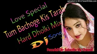 tum bachoge kis tarah hard dholki mix love special popular dj song