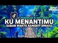 Download Lagu DJ KU MENANTIMU SABAN WAKTU BANGKIT JIWAKU • DJ RAMADHAN DJ IDOY REMIX VIRAL TIKTOK TERBARU 2025!!!