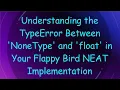 Understanding the TypeError Between NoneType and float in Your Flappy Bird NEAT Implementation