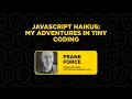 JavaScript Haikus My Adventures in Tiny Coding - Frank Force JS GameDev Summit 2023