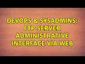 DevOps SysAdmins FTP Server Administrative Interface via Web