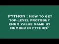 PYTHON How to get top-level protobuf enum value name by number in python