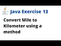 Java Exercise 13 - Convert mile to kilometer using a method