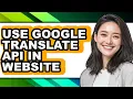 How to Use Google Translate Api in Website updated
