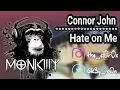 Connor John - Hate on Me [M0nK3y]