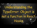 Understanding the TypeError Object is not a function in React Hooks