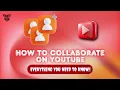 How to Collaborate on YouTube Everything You Need to Know Complete Guide