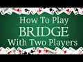 How To Play Bridge Card Game With Two Players
