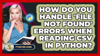 How Do You Handle file Not Found Errors When Reading CSV In Python - Python Code School
