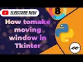 How to make a moving window in Python using Tkinter Tkinter Series
