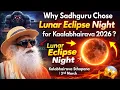 Why Sadhguru Chose Lunar Eclipse Night to begin Kalabhairava Consecration 3rd March Full Moon