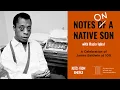 Notes on a Native Son A Celebration of James Baldwin at 100 from Notes from America Podcast