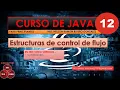 12 Curso de Java - Estructuras de Control de Flujo