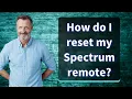 How do I reset my Spectrum remote