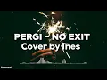 Download Lagu PERGI - NO EXIT Cover by Ines (Lirik)