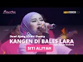 Download Lagu KANGEN DI BALES LARA - SITI ALIYAH || ALIYAH MUSIC COLABORATION || LIVE PANGGUNG ONLINE