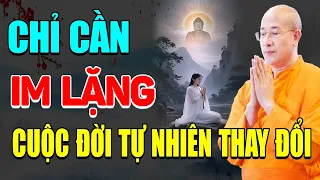 Phật Dạy Chỉ Cần Im Lặng – Cuộc Đời Tự Nhiên Thay Đổi, Bình An Sẽ Đến - Thầy Thích Trúc Thái Minh