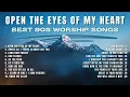 Open The Eyes of My Heart | Old 80s & 90s Worship Songs Mixtape