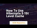 How to use hibernate s 1st level cache