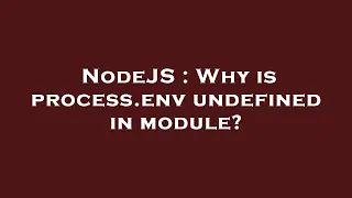 NodeJS Why is process env undefined in module
