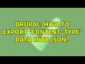 Drupal How to export Content-Type data into JSON 2 Solutions
