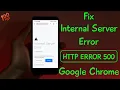 500 internal server error Fix http error 500 google chrome android mobile