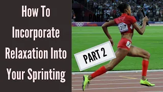 how to incorporate relaxation into your sprinting part 2 how to relax while sprinting