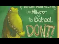 If You Ever Want To Bring An Alligator To School, Don't! - Kids Books Read Aloud