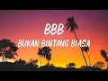 Download Lagu Bukan Bintang Biasa - BBB | Lirik